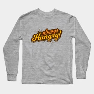 Always Hungry Long Sleeve T-Shirt